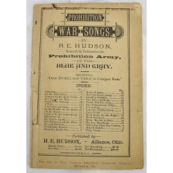 Prohibition War Songs: Respectfully Dedicated to the Prohibition Army, of the Blue and the Gray